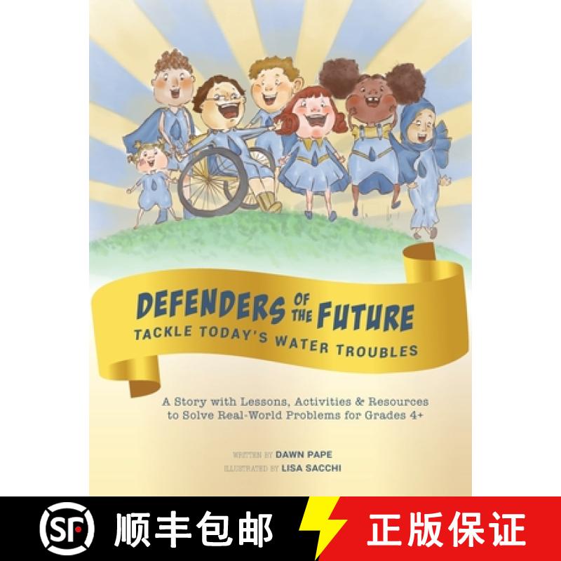 【3-4周达】Defenders of the Future Tackle Today's Water Troubles: A Story with Activities & Resources... [9780997113181]