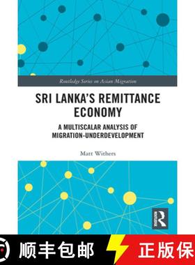 【3-4周达】Sri Lanka's Remittance Economy: A Multiscalar Analysis of Migration-Underdevelopment [9781032401508]