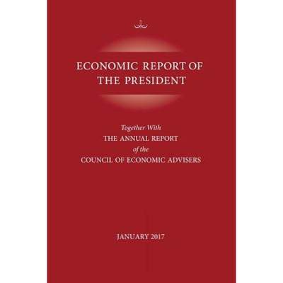 【4周达】Economic Report of the President, January 2017 : Together with the Annual Report of the Coun... [9781598889550]