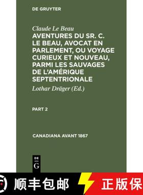预订 Claude Le Beau: Aventures Du Sr. C. Le Beau, Avocat En Parlement, Ou Voyage Curieux Et Nouveau, ... [9783112308127]