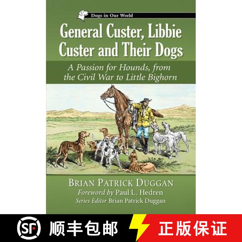 【2-3周达】General Custer, Libbie Custer and Their Dogs : A Passion for Hounds, from the Civil War to... [9781476669540]