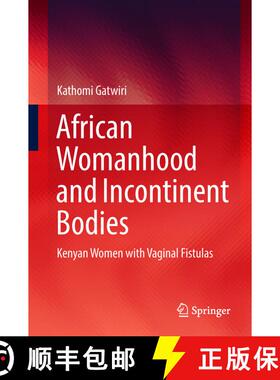 【3-4周达】African Womanhood and Incontinent Bodies : Kenyan Women with Vaginal Fistulas (1st ed. 201... [9789811305641]