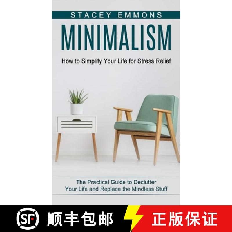 【3-4周达】Minimalism: How to Simplify Your Life for Stress Relief (The Practical Guide to Declutter ... [9781774853122]