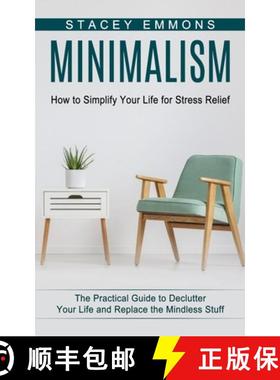 预订 Minimalism: How to Simplify Your Life for Stress Relief (The Practical Guide to Declutter Your L... [9781774853122]