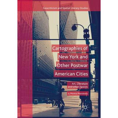 【4周达】Cartographies of New York and Other Postwar American Cities : Art, Literature and Urban Spaces [9783030075170]