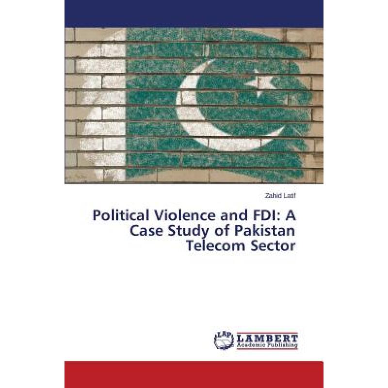 【4周达】Political Violence and FDI: A Case Study of Pakistan Telecom Sector [9783659495892] 书籍/杂志/报纸 科学技术类原版书 原图主图