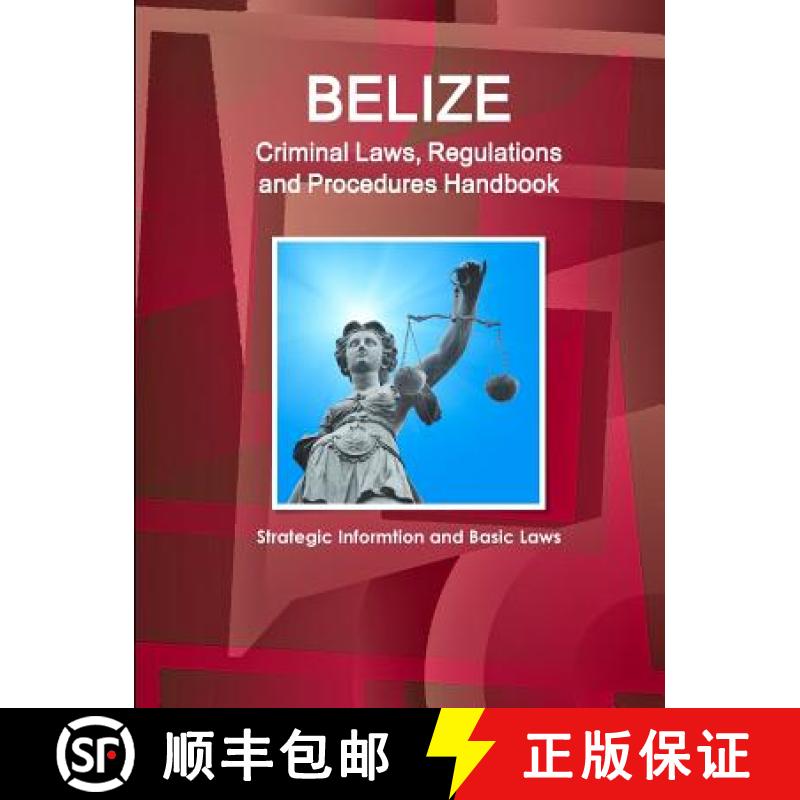 【2-3周达】Belize Criminal Laws, Regulations and Procedures Handbook - Strategic Informtion and Basic... [9781514506585]