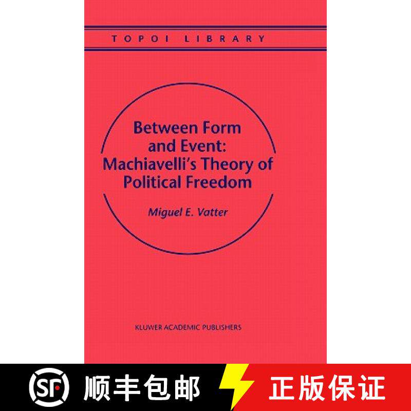 【3-4周达】Between Form and Event: Machiavelli's Theory of Political Freedom [9780792365334]