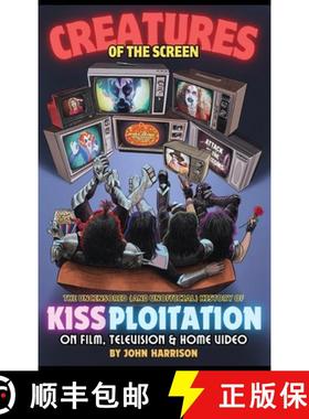 【3-4周达】Creatures of the Screen - The Uncensored (and Unofficial) History of Kissploitation on Fil... [9798887717180]