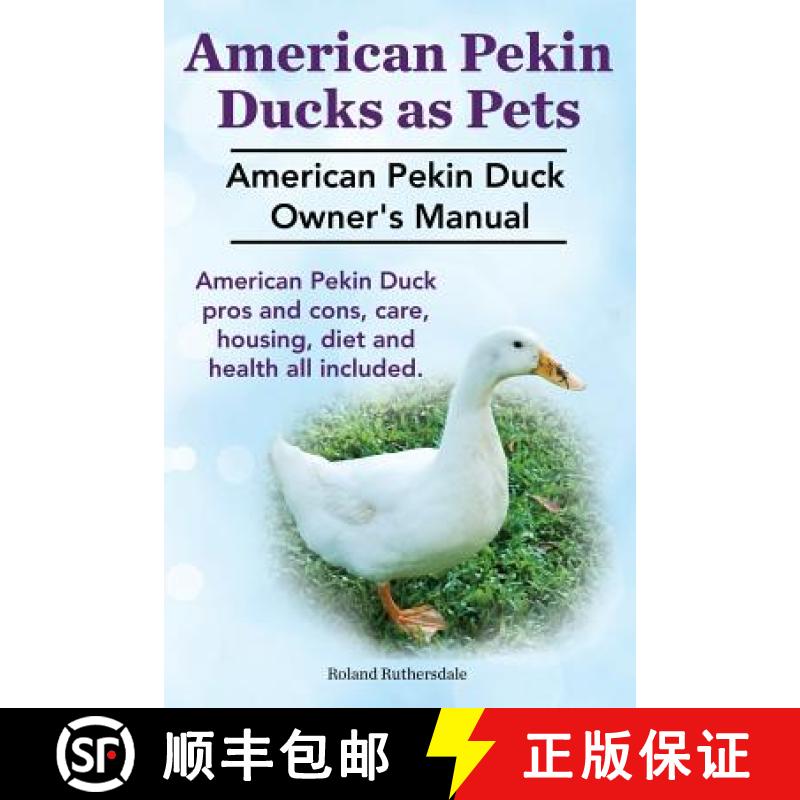 【3-4周达】Pekin Ducks as Pets. American Pekin Duck Owner's Manual. American Pekin Duck pros and cons... [9781910410325]