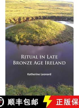 【3-4周达】Ritual in Late Bronze Age Ireland: Material Culture, Practices, Landscape Setting and Soci... [9781784912208]