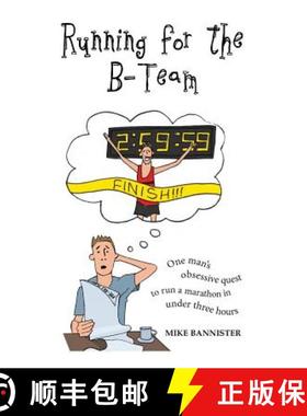 【3-4周达】Running for the B-Team: One Man's Obsessive Quest to Run the Marathon in Under 3 Hours [9780993361807]