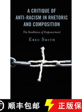 预订 A Critique of Anti-racism in Rhetoric and Composition : The Semblance of Empowerment [9781498590426]