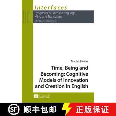 【3-4周达】Time, Being and Becoming: Cognitive Models of Innovation and Creation in English [9783631658680]
