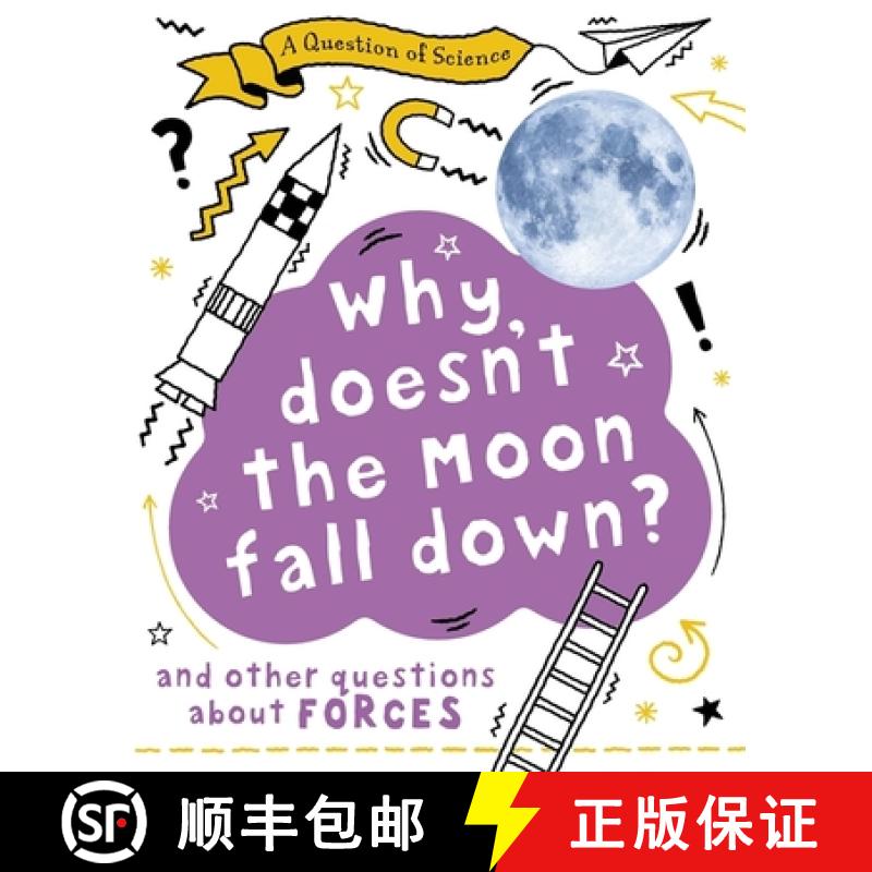 【4周达】Question of Science: Why Doesn't the Moon Fall Down? And Other Questions about Forces [9781526311559]