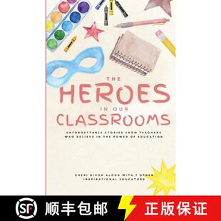 【3-4周达】The Heroes in Our Classrooms: Unforgettable Stories from Teachers Who Believe in the Power... [9781960136879]