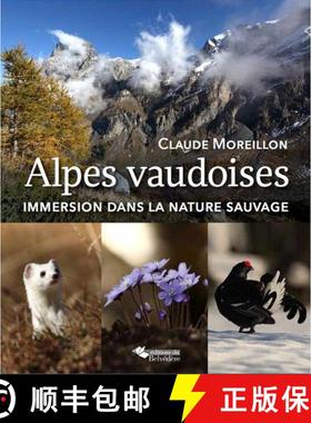 预订 Alpes Vaudoises: Immersion dans la Nature Sauvage [The Canton of Vaud: Immersion into the Wild] [9782884193900]