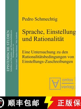 预订 Sprache, Einstellung und Rationalität：Eine Untersuchung zu den Rationalitätsbedingungen von E... [9783110322804]