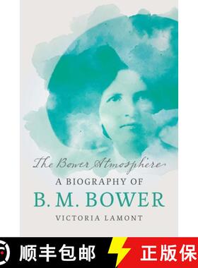 【3-4周达】The Bower Atmosphere: A Biography of B. M. Bower [9781496236210]