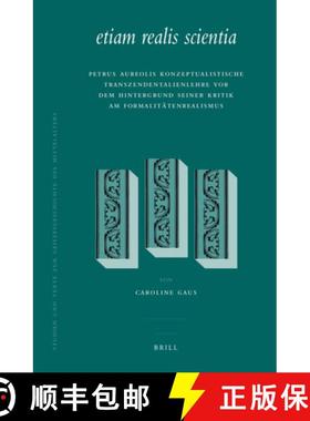预订 Etiam Realis Scientia: Petrus Aureolis Konzeptualistische Transzendentalienlehre VOR Dem Hinterg... [9789004169722]