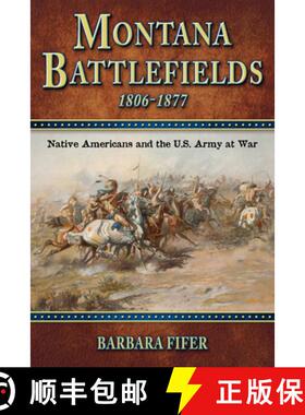 预订 Montana Battlefields, 1806-1877: Native Americans and the U.S. Army at War [9781560373094]