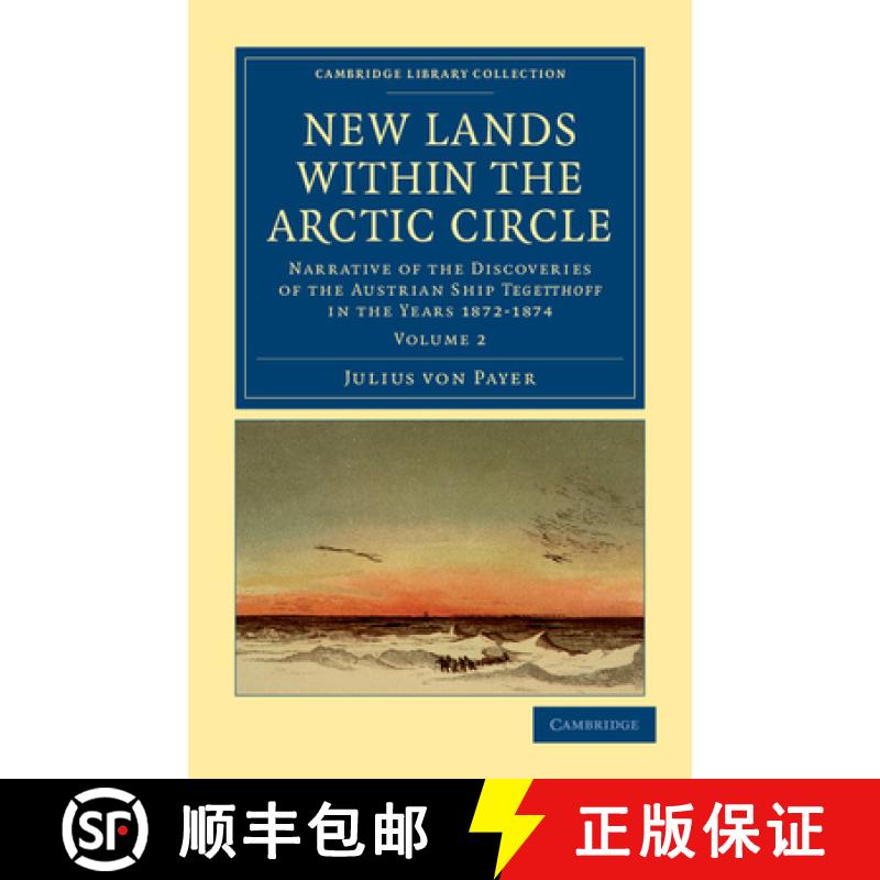 【3-4周达】New Lands Within the Arctic Circle: Narrative of the Discoveries of the Austrian Ship Tege... [9781108041454]