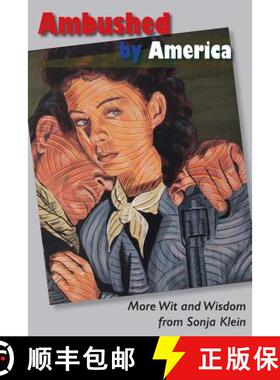 预订 Ambushed by America: More Wit and Wisdom From Sonja Klein [9780988986329]