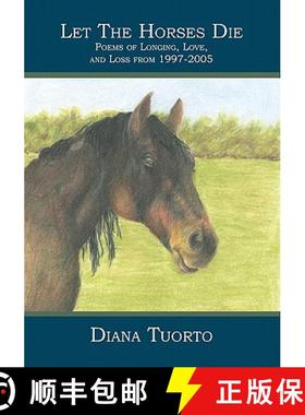 预订 Let The Horses Die: Poems of Longing, Love, and Loss from 1997-2005 [9781419626708]