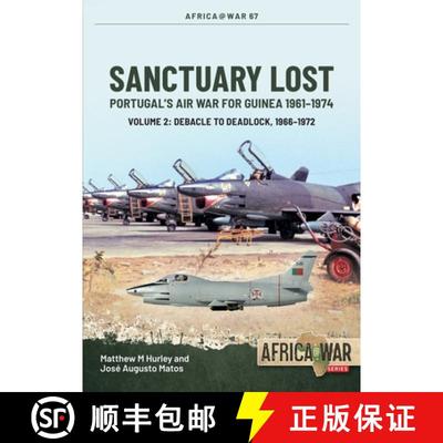 【3-4周达】Sanctuary Lost: Portugal's Air War for Guinea, 1961-1974: Volume 2 - Debacle to Deadlock, ... [9781804512050]