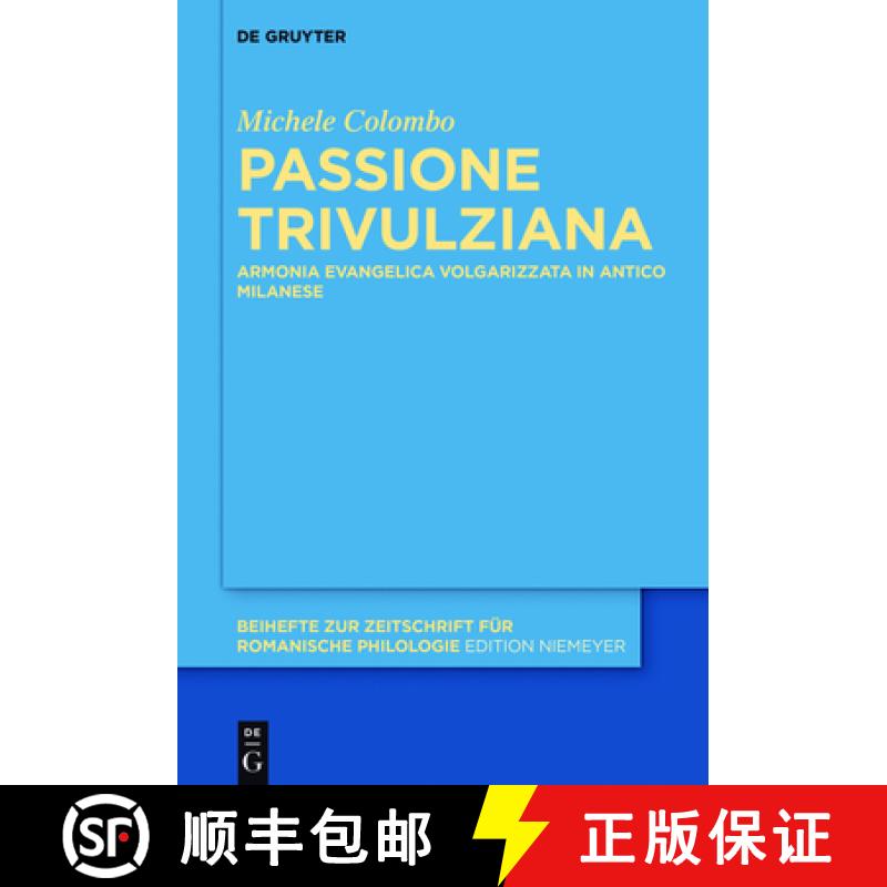 【3-4周达】Passione Trivulziana：Armonia evangelica volgarizzata in milanese antico. Edizione critica... [9783110476491]