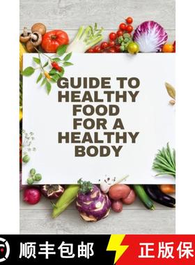 预订 Healthy Food for a Heathy Body (Guide): To Maintain your Happiness and Health, Learn How to Prep... [9781803859811]