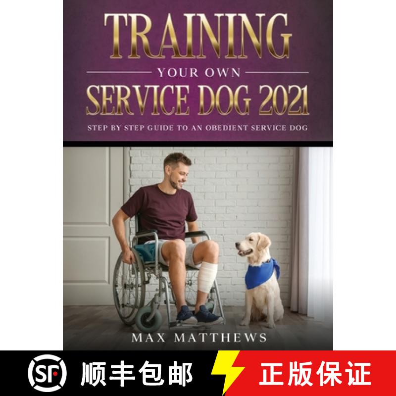 【3-4周达】Training Your Own Service Dog 2021: Step by Step Guide to an Obedient Service Dog [9781954182707]