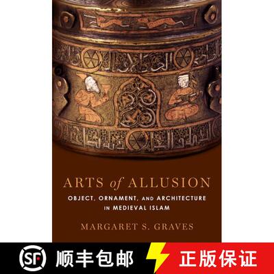 【3-4周达】精装 Arts of Allusion: Object, Ornament, and Architecture in Medieval Islam [9780190695910]