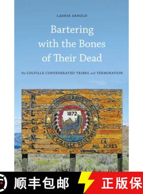 【3-4周达】Bartering with the Bones of Their Dead: The Colville Confederated Tribes and Termination [9780295992280]