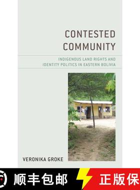 【3-4周达】Contested Community : Indigenous Land Rights and Identity Politics in Eastern Bolivia [9781793613738]