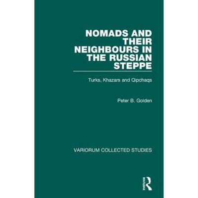 【4周达】Nomads and their Neighbours in the Russian Steppe: Turks, Khazars and Qipchaqs [9780860788850]