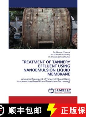 【3-4周达】Treatment of Tannery Effluent Using Nanoemulsion Liquid Membrane [9786208419134]