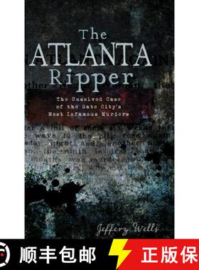 预订 The Atlanta Ripper: The Unsolved Story of the Gate City's Most Infamous Murders [9781540230683]