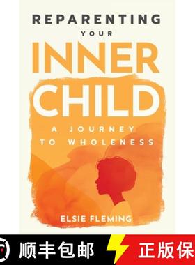 预订 Reparenting Your Inner Child: A Journey to Wholeness: Map Your Trauma, Rediscover Your Authentic... [9798348528843]