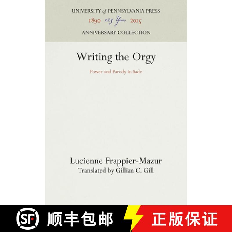 【3-4周达】Writing the Orgy : Power and Parody in Sade [9780812232516]
