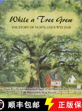 【3-4周达】While a Tree Grew: The Story of Marylandas Wye Oak: The Story of Marylandas Wye Oak [9780764336867]