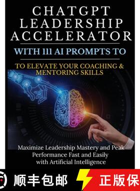 【3-4周达】ChatGPT Leadership Accelerator with 111 AI Prompts to Elevate Your Coaching & Mentoring Sk... [9781990709876]