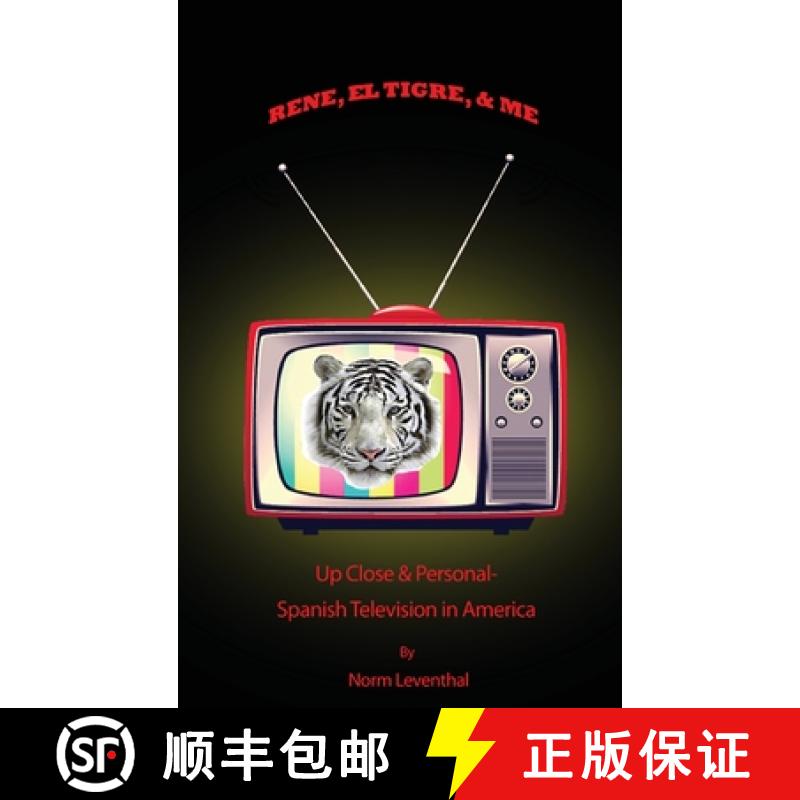 【3-4周达】Rene, el Tigre, & Me: Up Close & Personal - Spanish Television in America [9781480980686]