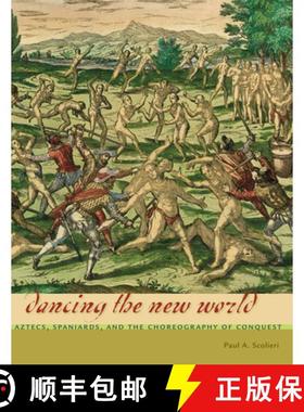 【3-4周达】Dancing the New World: Aztecs, Spaniards, and the Choreography of Conquest [9780292744929]