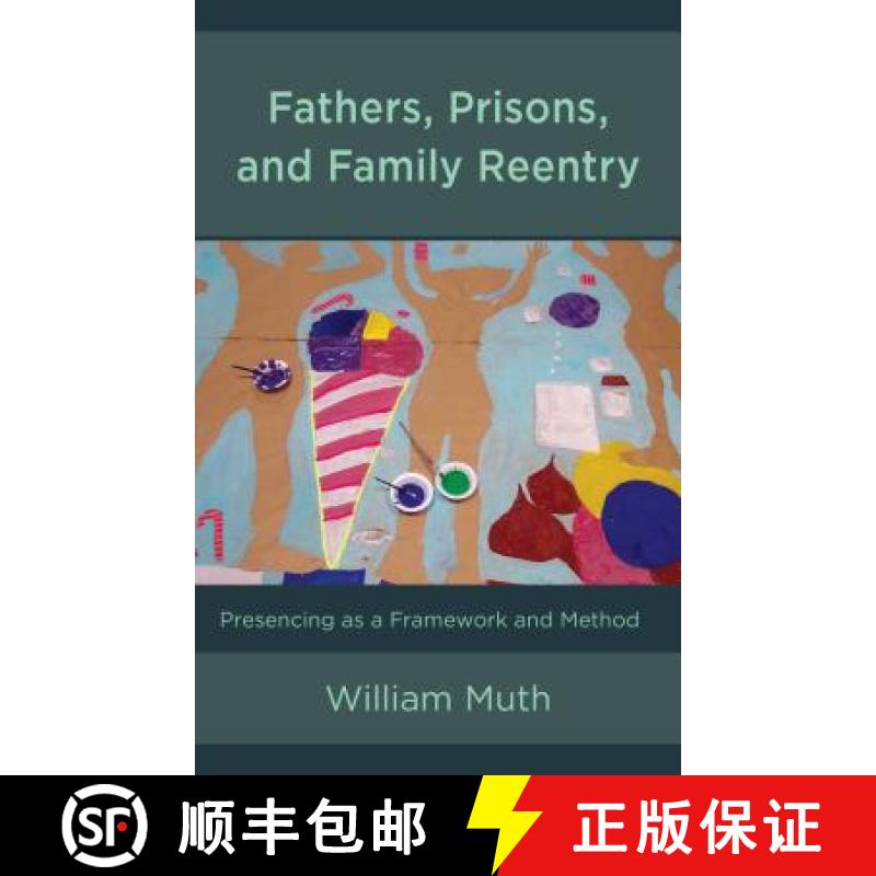 【3-4周达】Fathers, Prisons, and Family Reentry : Presencing as a Framework and Method [9781498547789]