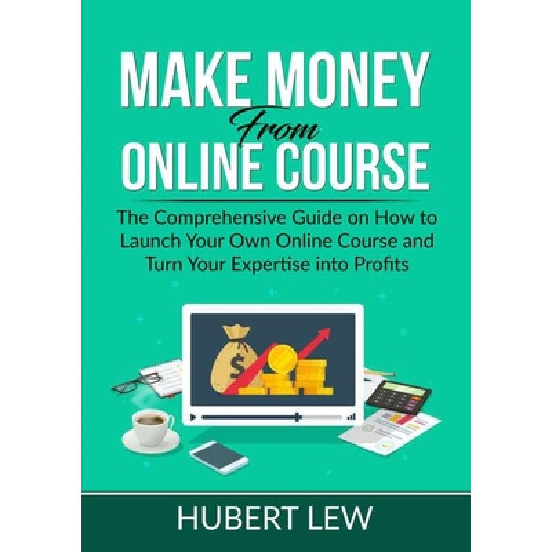 【4周达】Make Money From Online Course: The Comprehensive Guide on How to Launch Your Own Online Cour...[9786069838181]