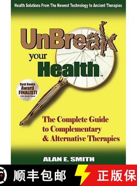 【3-4周达】Unbreak Your Health: The Complete Guide to Complementary & Alternative Therapies [9781932690361]