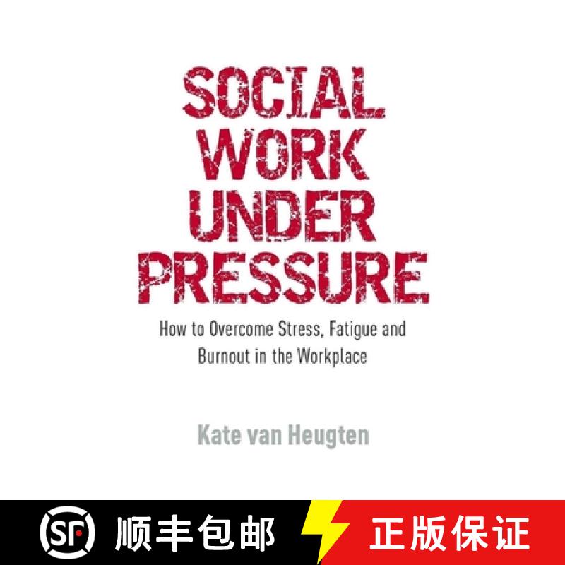 【3-4周达】Social Work Under Pressure: How to Overcome Stress, Fatigue and Burnout in the Workplace [9781849051163]