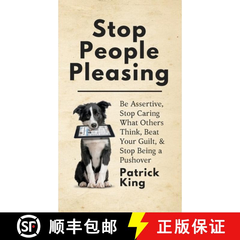 【3-4周达】Stop People Pleasing: Be Assertive, Stop Caring What Others Think, Beat Your Guilt, & Stop... [9781647430610]