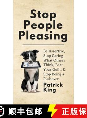 【3-4周达】Stop People Pleasing: Be Assertive, Stop Caring What Others Think, Beat Your Guilt, & Stop... [9781647430610]